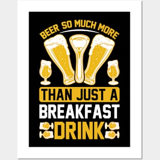 Beer So Much More Than A Breakfast Drink T Shirt For Women Men Posters and Art